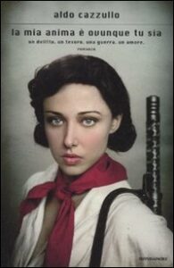 La mia anima è ovunque tu sia. Un delitto, un tesoro, una guerra, un amore.