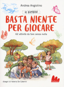 Ai bambini basta niente per giocare. 62 attività da fare senza nulla