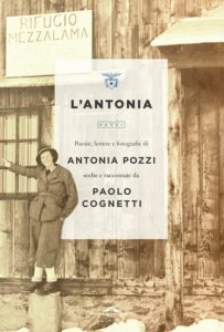 L'Antonia. Poesie, lettere e fotografie di Antonia Pozzi