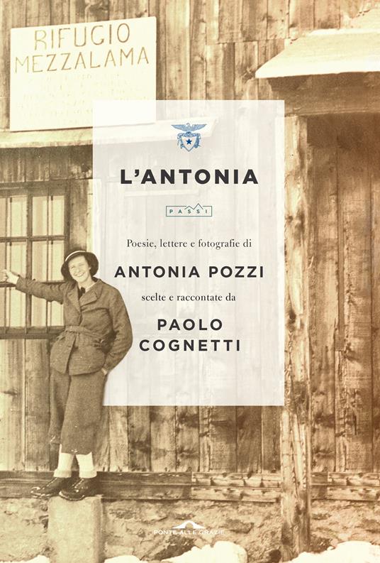 L’Antonia. Poesie, lettere e fotografie di Antonia Pozzi