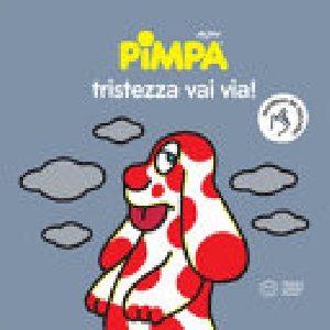 Pimpa. Tristezza vai via!
