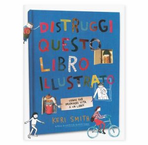 Distruggi questo libro illustrato. Come far prendere vita a un libro